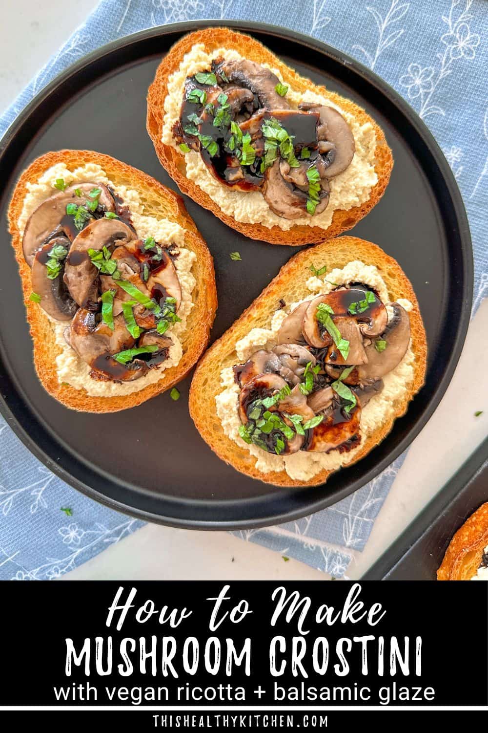Vegan Crostini with "Ricotta" + Mushrooms This Healthy Kitchen
